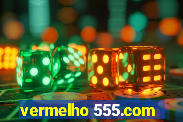 vermelho 555.com